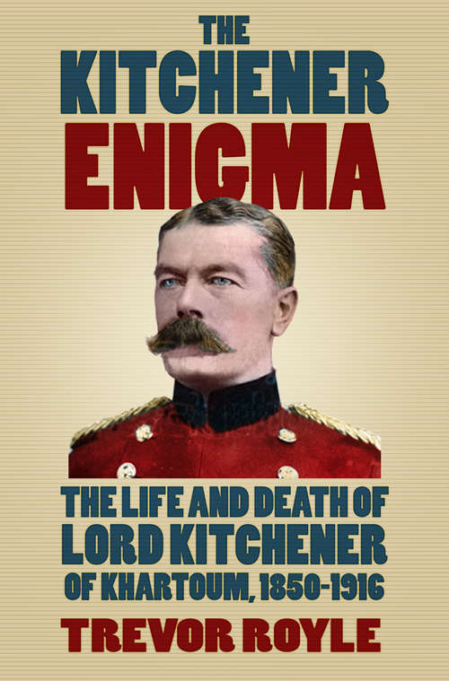 Book cover of The Kitchener Enigma: The Life and Death of Lord Kitchener of Khartoum, 1850-1916