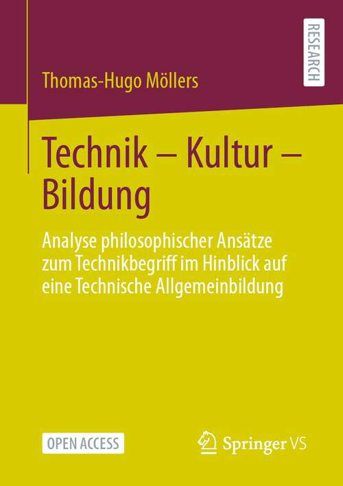 Book cover of Technik – Kultur – Bildung: Analyse philosophischer Ansätze zum Technikbegriff im Hinblick auf eine Technische Allgemeinbildung (1. Aufl. 2023)