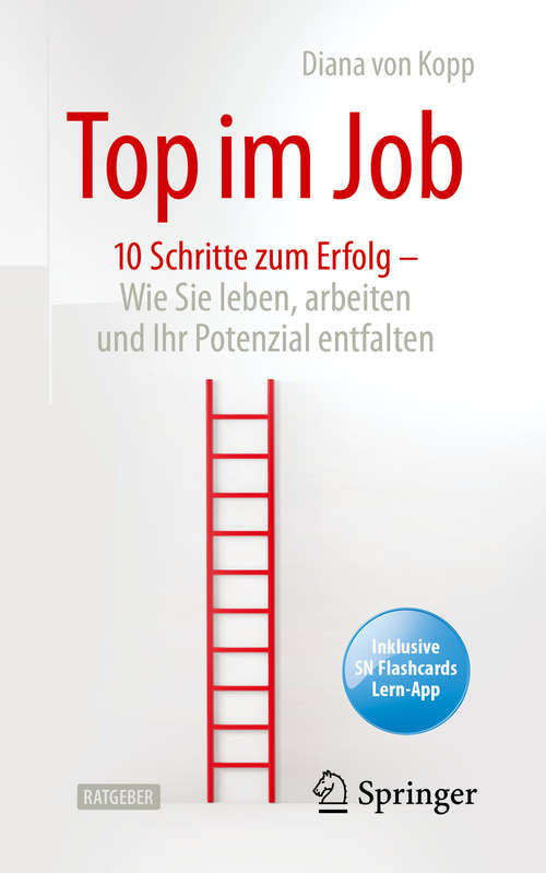 Book cover of Top im Job - Wie Sie leben, arbeiten und Ihr Potenzial entfalten: 10 Schritte zum Erfolg (1. Aufl. 2020)