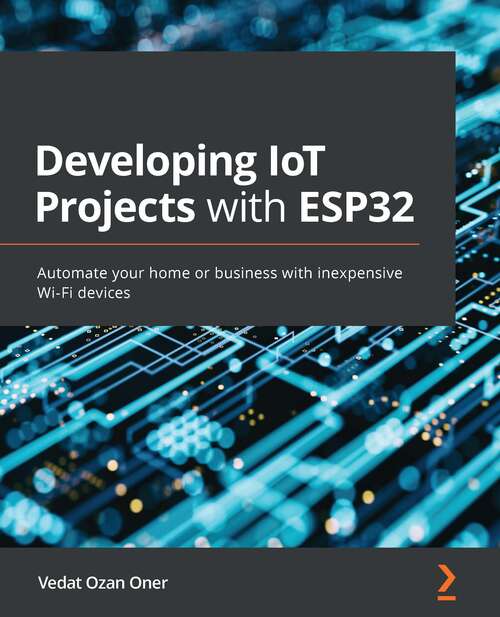 Book cover of Developing Iot Projects With Esp32 (PDF): Automate Your Home Or Business With Inexpensive Wi-fi Devices