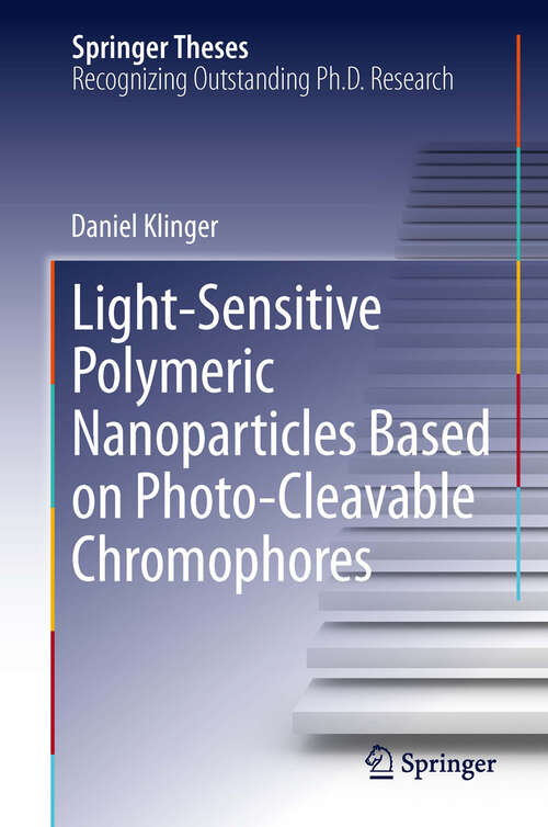 Book cover of Light-Sensitive Polymeric Nanoparticles Based on Photo-Cleavable Chromophores (2013) (Springer Theses)