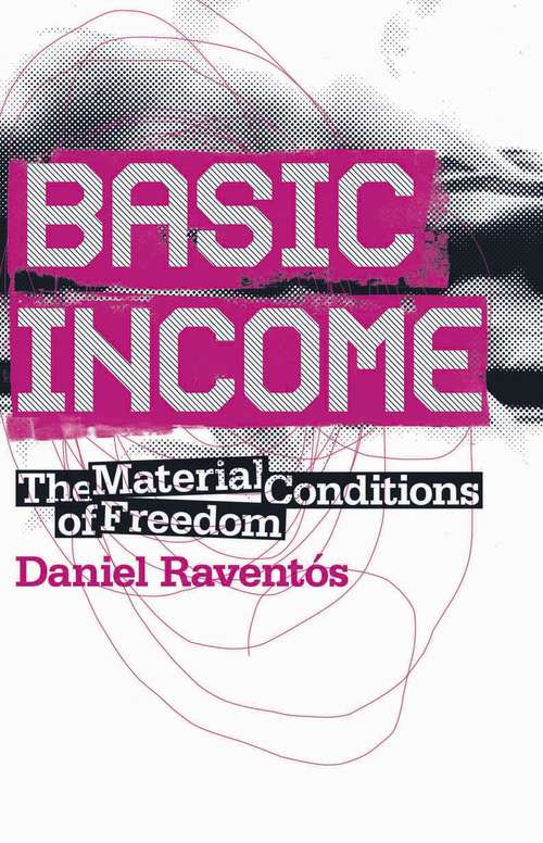 Book cover of Basic Income: The Material Conditions of Freedom