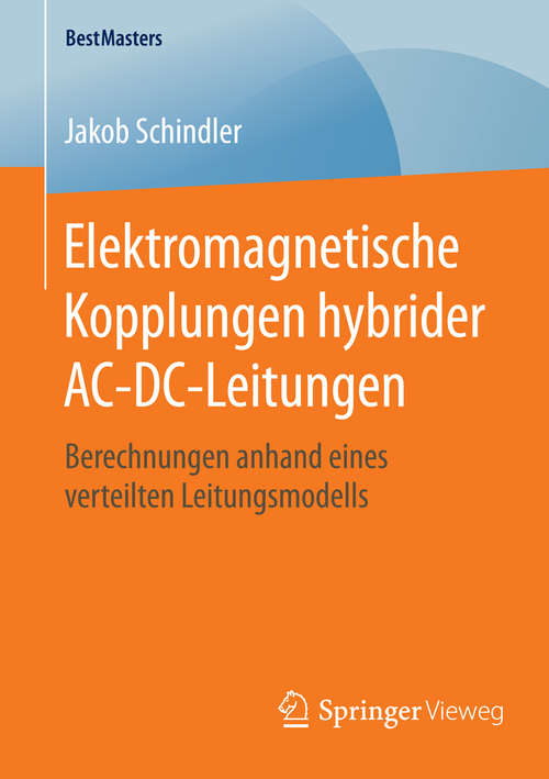 Book cover of Elektromagnetische Kopplungen hybrider AC-DC-Leitungen: Berechnungen anhand eines verteilten Leitungsmodells (1. Aufl. 2016) (BestMasters)