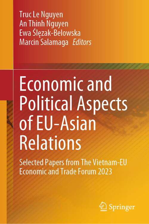 Book cover of Economic and Political Aspects of EU-Asian Relations: Selected Papers from The Vietnam-EU Economic and Trade Forum 2023 (2024)