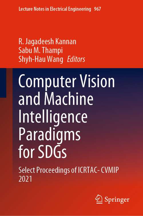 Book cover of Computer Vision and Machine Intelligence Paradigms for SDGs: Select Proceedings of ICRTAC-CVMIP 2021 (1st ed. 2023) (Lecture Notes in Electrical Engineering #967)