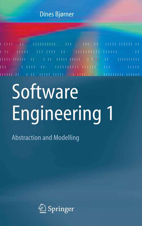 Book cover of Software Engineering 1: Abstraction and Modelling (2006) (Texts in Theoretical Computer Science. An EATCS Series)