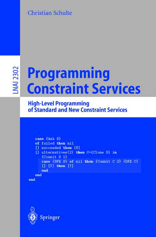 Book cover of Programming Constraint Services: High-Level Programming of Standard and New Constraint Services (2002) (Lecture Notes in Computer Science #2302)