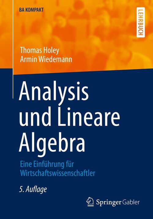 Book cover of Analysis und Lineare Algebra: Eine Einführung für Wirtschaftswissenschaftler (5. Aufl. 2021) (BA KOMPAKT)