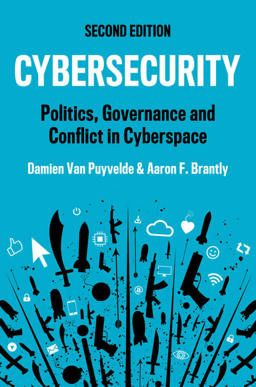 Book cover of Cybersecurity: Politics, Governance and Conflict in Cyberspace (2) (Routledge Studies In Conflict, Security And Technology Ser.)