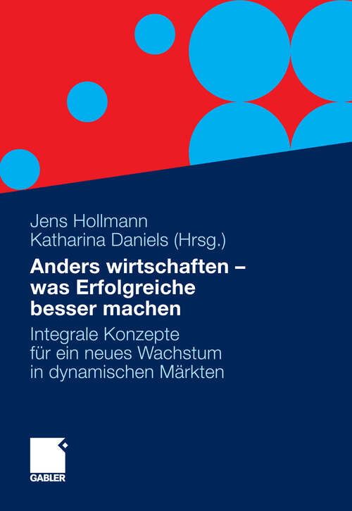 Book cover of Anders wirtschaften - was Erfolgreiche besser machen: Integrale Konzepte für ein neues Wachstum in dynamischen Märkten (2012)