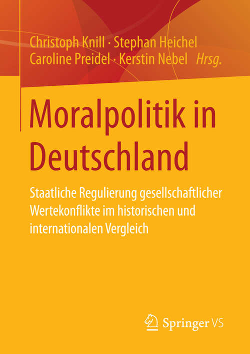 Book cover of Moralpolitik in Deutschland: Staatliche Regulierung gesellschaftlicher Wertekonflikte im historischen und internationalen Vergleich (2015)