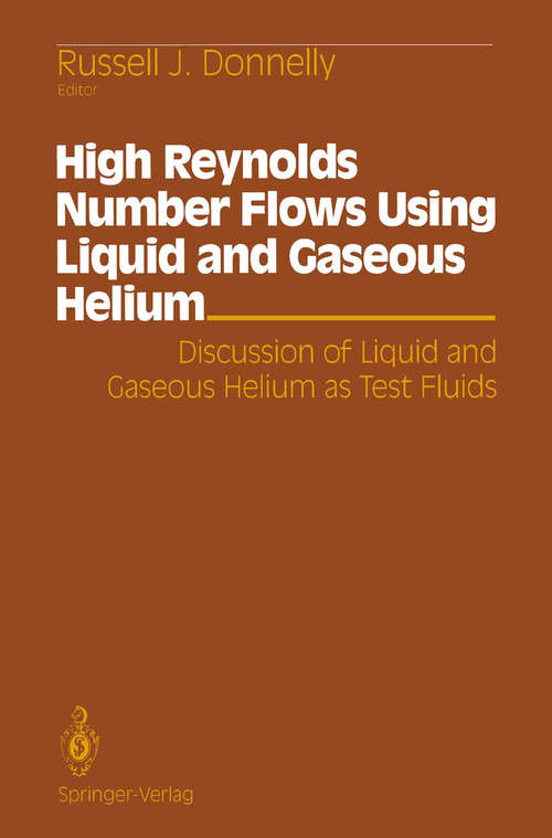 Book cover of High Reynolds Number Flows Using Liquid and Gaseous Helium: Discussion of Liquid and Gaseous Helium as Test Fluids Including papers from The Seventh Oregon Conference on Low Temperature Physics, University of Oregon, October 23–25, 1989 (1991)