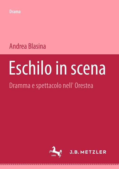 Book cover of Eschilo in scena: Dramma e spettacolo nell'Orestea. Beiträge zum antiken Drama und seiner Rezeption (1. Aufl. 2003)