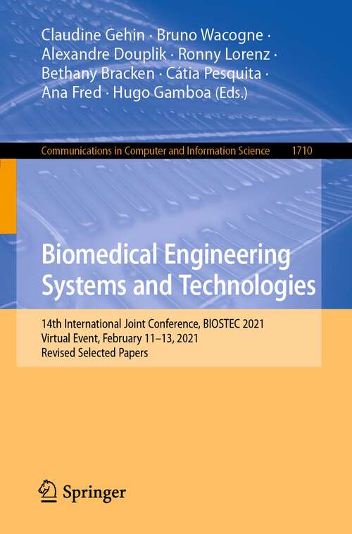 Book cover of Biomedical Engineering Systems and Technologies: 14th International Joint Conference, BIOSTEC 2021, Virtual Event, February 11–13, 2021, Revised Selected Papers (1st ed. 2022) (Communications in Computer and Information Science #1710)