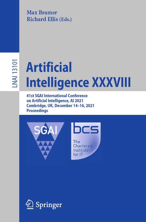 Book cover of Artificial Intelligence XXXVIII: 41st SGAI International Conference on Artificial Intelligence, AI 2021, Cambridge, UK, December 14–16, 2021, Proceedings (1st ed. 2021) (Lecture Notes in Computer Science #13101)