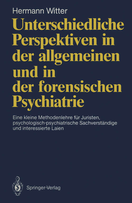 Book cover of Unterschiedliche Perspektiven in der allgemeinen und in der forensischen Psychiatrie: Eine kleine Methodenlehre für Juristen, psychologisch-psychiatrische Sachverständige und interessierte Laien (1990)