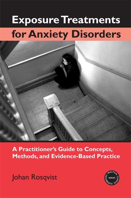 Book cover of Exposure Treatments for Anxiety Disorders: A Practitioner's Guide to Concepts, Methods, and Evidence-Based Practice (Practical Clinical Guidebooks)