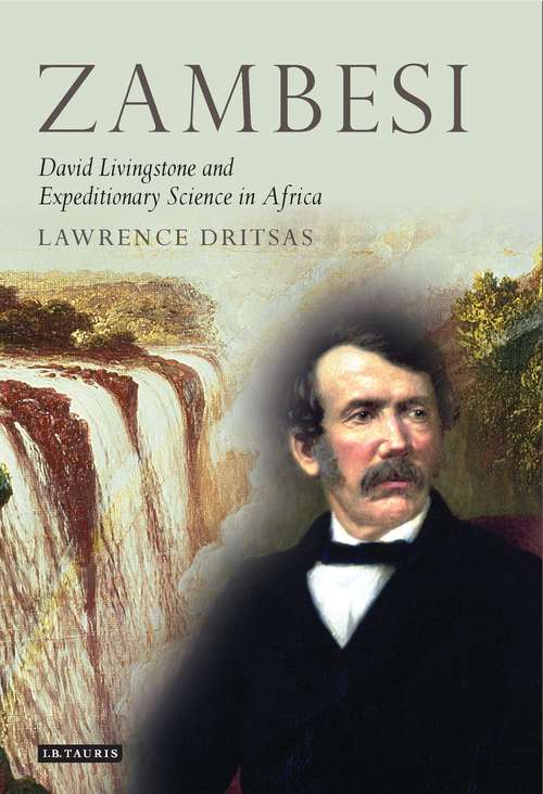 Book cover of Zambesi: David Livingstone and Expeditionary Science in Africa (Tauris Historical Geographical Series)