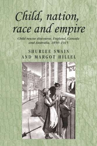 Book cover of Child, nation, race and empire: Child rescue discourse, England, Canada and Australia, 1850–1915 (Studies in Imperialism)