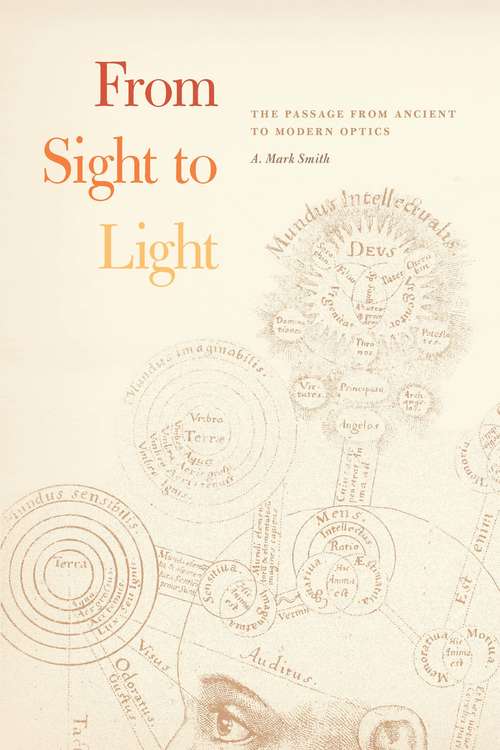 Book cover of From Sight to Light: The Passage from Ancient to Modern Optics