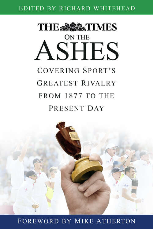 Book cover of The Times on the Ashes: Covering Sport’s Greatest Rivalry from 1877 to the Present Day