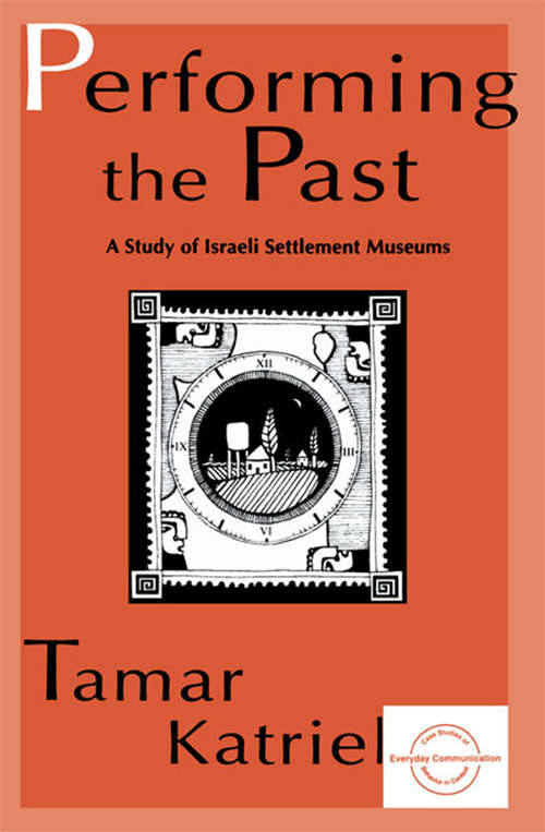 Book cover of Performing the Past: A Study of Israeli Settlement Museums (Everyday Communication Series)