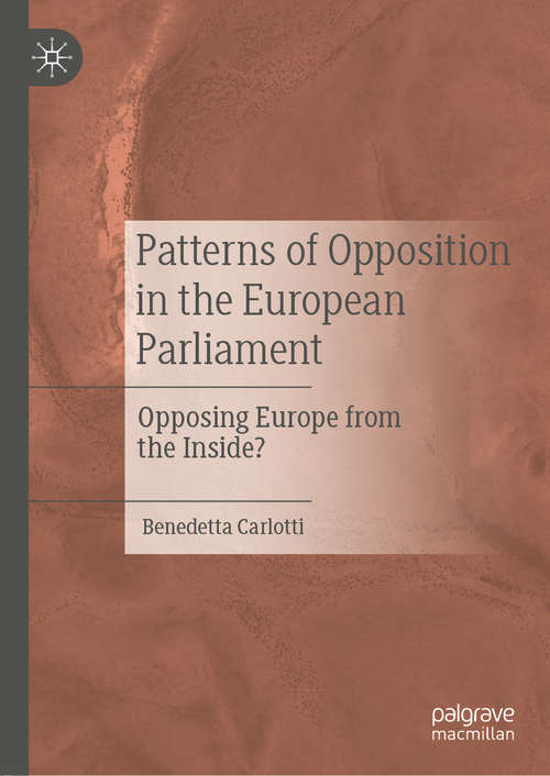 Book cover of Patterns of Opposition in the European Parliament: Opposing Europe from the Inside? (1st ed. 2021)