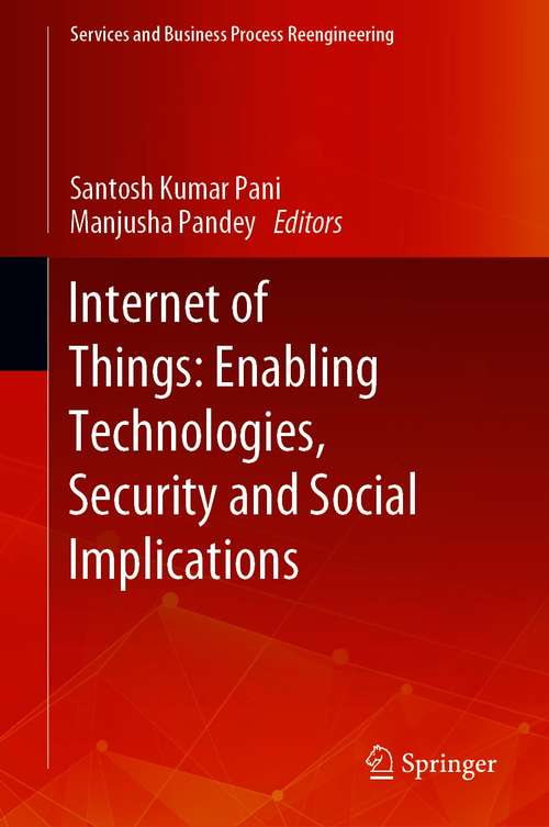 Book cover of Internet of Things: Enabling Technologies, Security and Social Implications (1st ed. 2021) (Services and Business Process Reengineering)