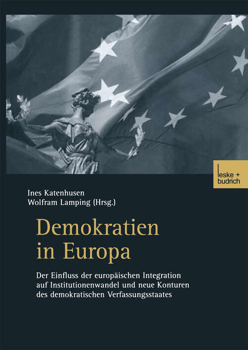 Book cover of Demokratien in Europa: Der Einfluss der europäischen Integration auf Institutionenwandel und neue Konturen des demokratischen Verfassungsstaates (2003)