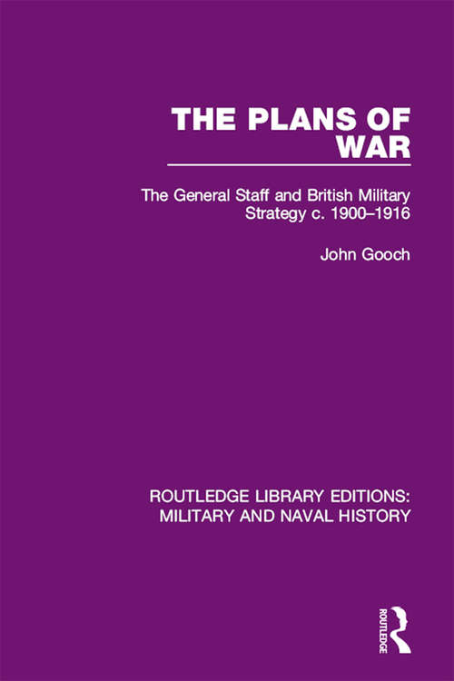 Book cover of The Plans of War: The General Staff and British Military Strategy c. 1900-1916 (Routledge Library Editions: Military and Naval History)