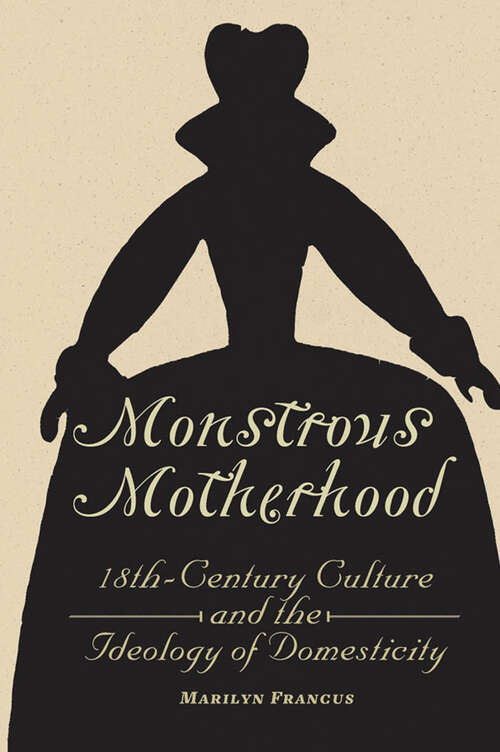 Book cover of Monstrous Motherhood: Eighteenth-Century Culture and the Ideology of Domesticity