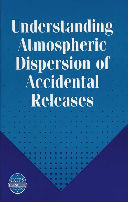 Book cover of Understanding Atmospheric Dispersion of Accidental Releases (A CCPS Concept Book #14)