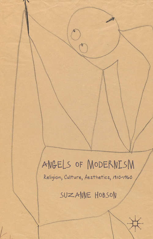Book cover of Angels of Modernism: Religion, Culture, Aesthetics 1910-1960 (2011)