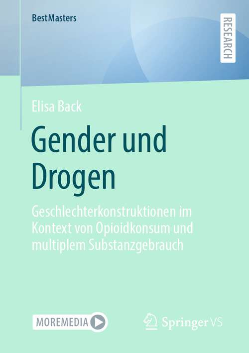Book cover of Gender und Drogen: Geschlechterkonstruktionen im Kontext von Opioidkonsum und multiplem Substanzgebrauch (1. Aufl. 2023) (BestMasters)