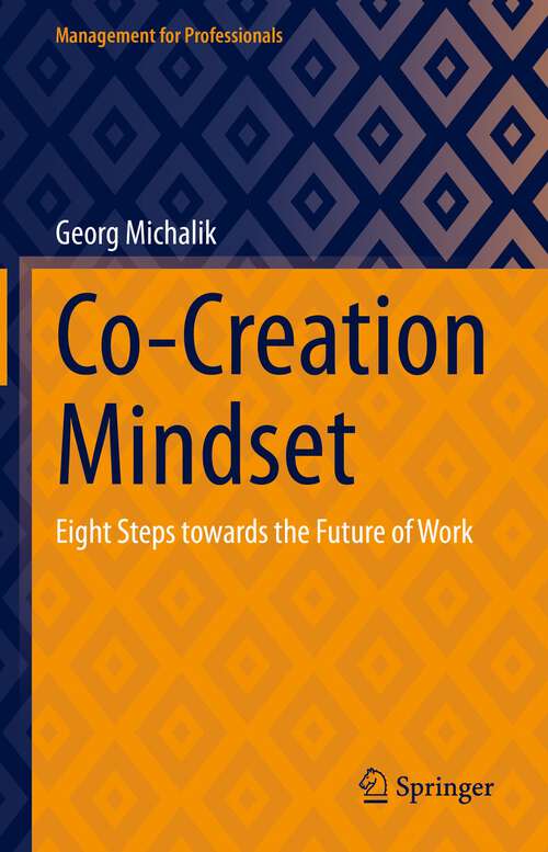 Book cover of Co-Creation Mindset: Eight Steps towards the Future of Work (1st ed. 2023) (Management for Professionals)