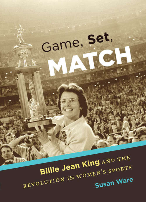 Book cover of Game, Set, Match: Billie Jean King and the Revolution in Women’s Sports