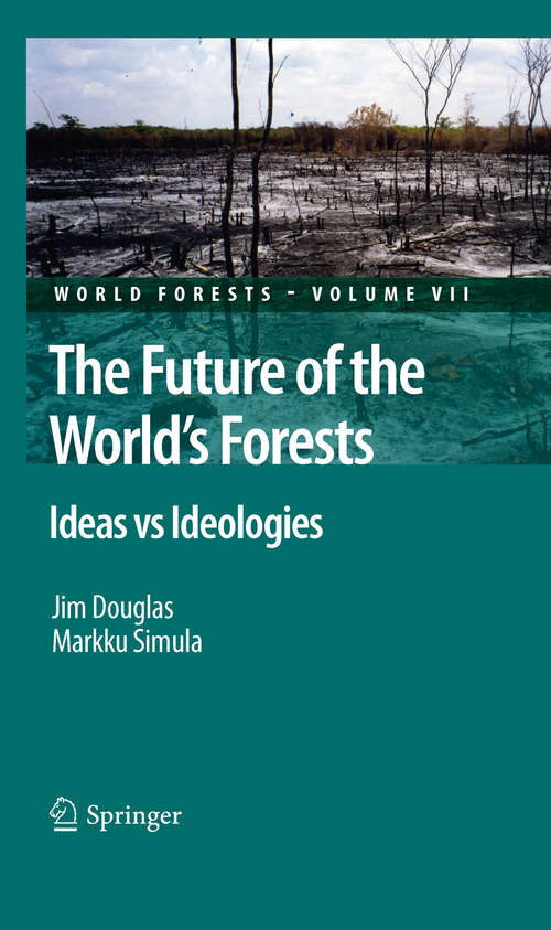 Book cover of The Future of the World's Forests: Ideas vs Ideologies (2010) (World Forests #7)