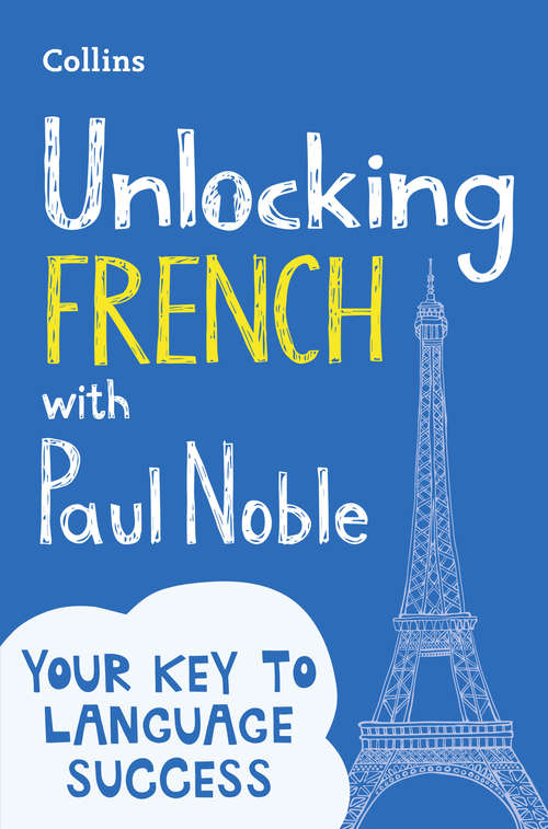 Book cover of Unlocking French with Paul Noble: Use What You Know Already (ePub edition)