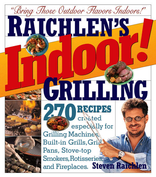 Book cover of Indoor! Grilling: 270 Recipes Just For Grill Pans, Countertop Grills, Grilling Machines, Stovetop Grills, Rotisseries And Fireplaces