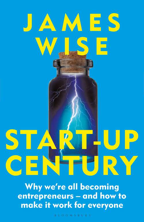 Book cover of Start-Up Century: Why we're all becoming entrepreneurs - and how to make it work for everyone