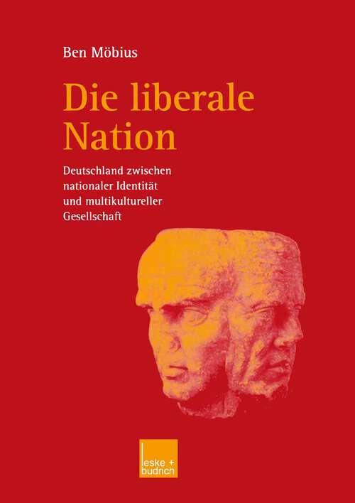 Book cover of Die liberale Nation: Deutschland zwischen nationaler Identität und multikultureller Gesellschaft (2003)