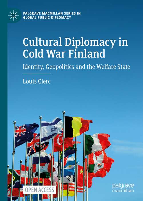 Book cover of Cultural Diplomacy in Cold War Finland: Identity, Geopolitics and the Welfare State (1st ed. 2023) (Palgrave Macmillan Series in Global Public Diplomacy)