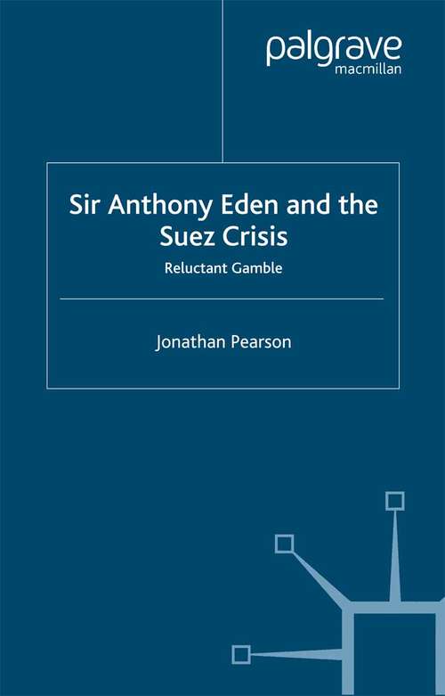 Book cover of Sir Anthony Eden and the Suez Crisis: Reluctant Gamble (2003)