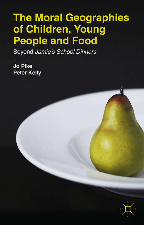 Book cover of The Moral Geographies of Children, Young People and Food: Beyond Jamie's School Dinners (2014)