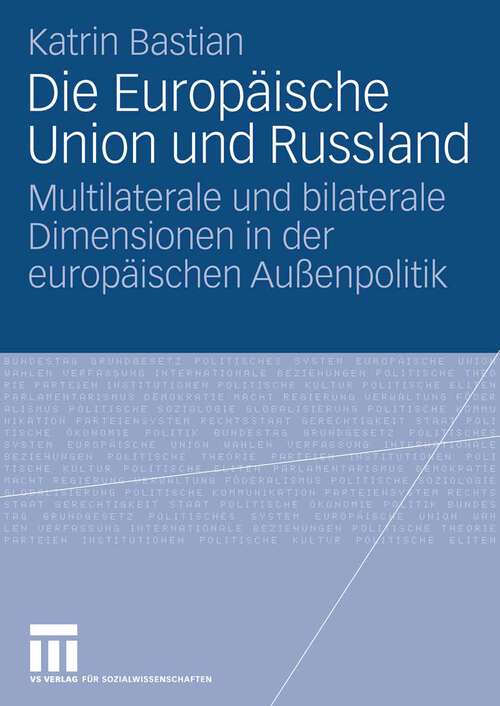 Book cover of Die Europäische Union und Russland: Multilaterale und bilaterale Dimensionen in der europäischen Außenpolitik (2006)