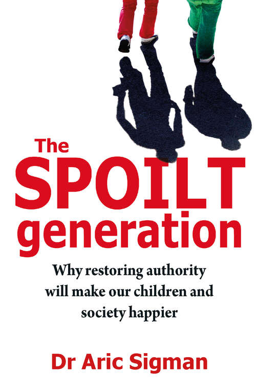 Book cover of The Spoilt Generation: Standing up to our demanding children