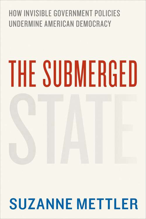Book cover of The Submerged State: How Invisible Government Policies Undermine American Democracy (Chicago Studies in American Politics)