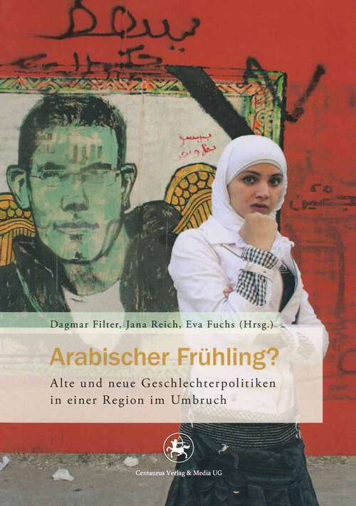 Book cover of Arabischer Frühling?: Alte und neue Geschlechterpolitiken in einer Region im Umbruch (1. Aufl. 2013) (Feministisches Forum #5)