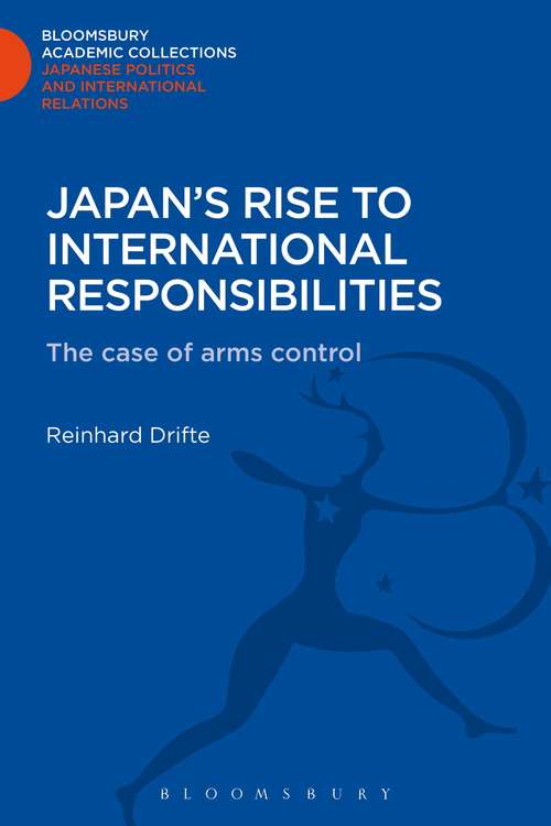 Book cover of Japan's Rise to International Responsibilities: The Case of Arms Control (Bloomsbury Academic Collections: Japan)