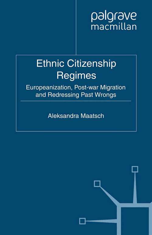 Book cover of Ethnic Citizenship Regimes: Europeanization, Post-war Migration and Redressing Past Wrongs (2011) (Palgrave Politics of Identity and Citizenship Series)